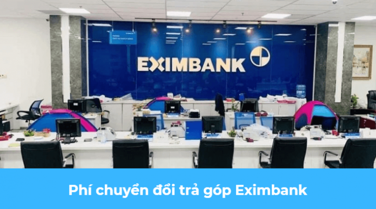 Phí chuyển đổi trả góp Eximbank là gì? Phí chuyển đổi trả góp eximbank bao nhiêu?