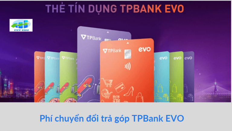 Phí chuyển đổi trả góp TPBank EVO là gì? Phí chuyển đổi trả góp TPBank EVO là bao nhiêu?