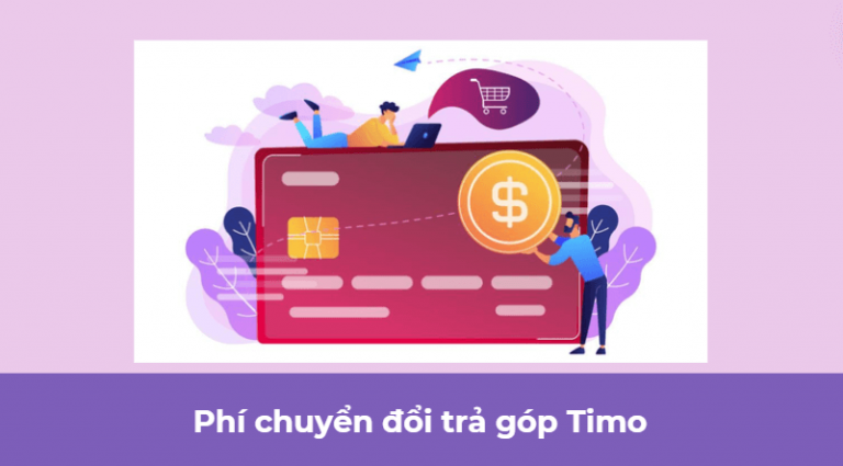 Phí chuyển đổi trả góp Timo là gì? Phí chuyển đổi trả góp Timo hiện nay là bao nhiêu?