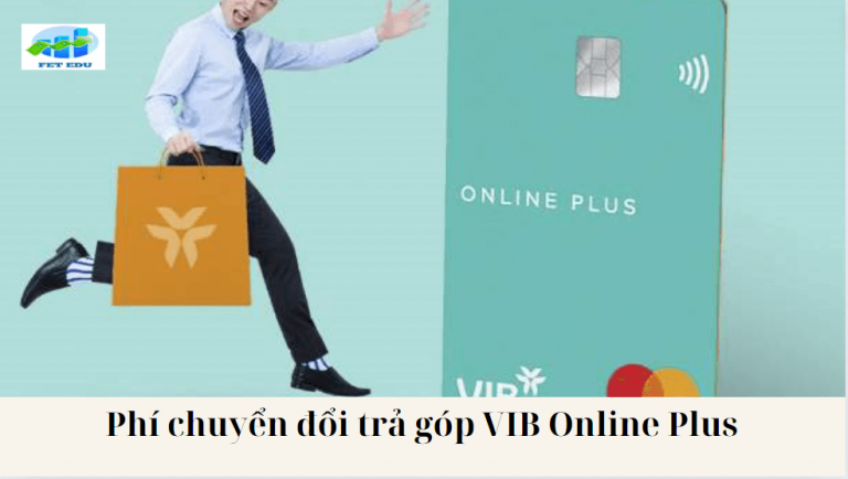 Phí chuyển đổi trả góp VIB Online Plus là gì? Phí chuyển đổi trả góp VIB Online Plus là bao nhiêu?