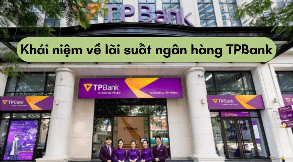 Khái niệm về lãi suất ngân hàng TPBank