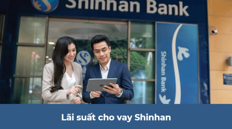 Lãi suất cho vay Shinhan là gì? Thông tin liên quan tới vay tín dụng cá nhân