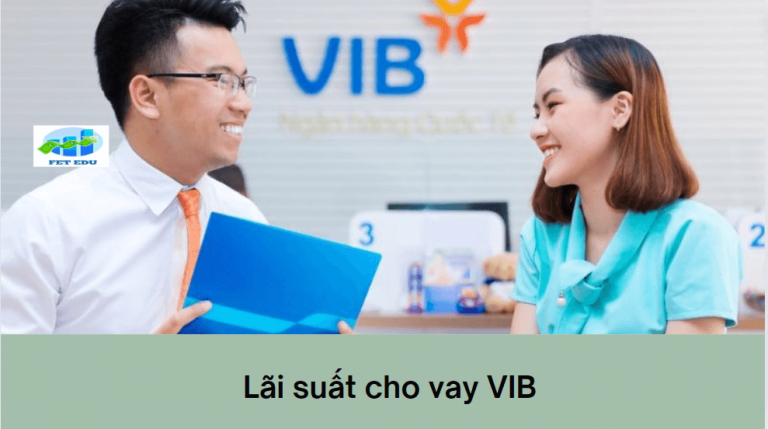 VIB là ngân hàng gì? Lãi suất cho vay VIB là bao nhiêu? 