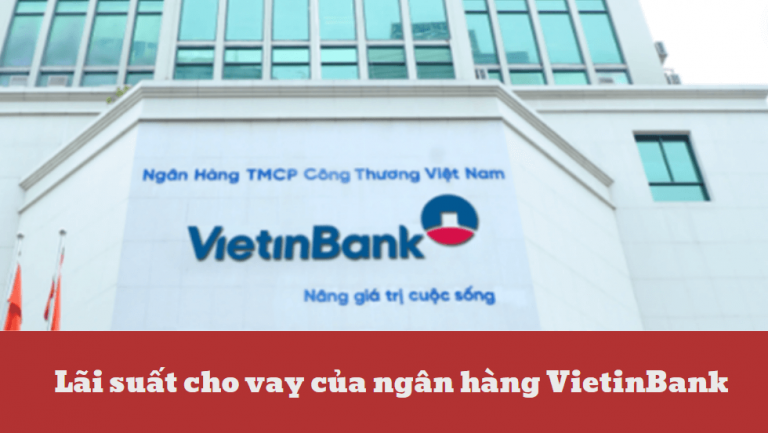 Tất tần tật về lãi suất cho vay của ngân hàng VietinBank hiện nay – Lãi suất cho vay của ngân hàng VietinBank là bao nhiêu?