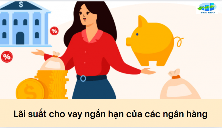 Lãi suất cho vay ngắn hạn là gì? Lãi suất cho vay ngắn hạn của các ngân hàng hiện nay