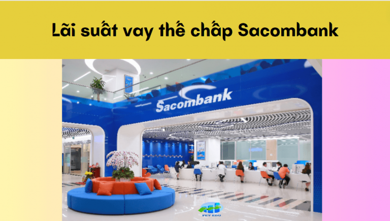 Lãi suất vay thế chấp Sacombank – Điều kiện và điều khoản vay thế chấp tại Sacombank?