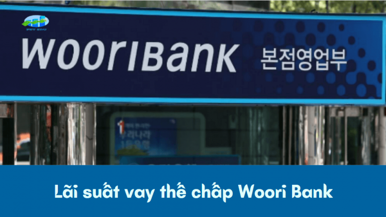 Lãi suất vay thế chấp Woori Bank và thời gian vay thế chấp tại Woori Bank hiện nay