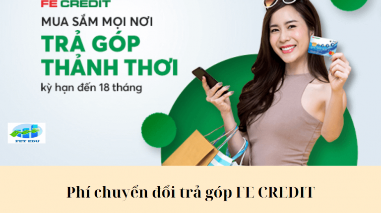 Phí chuyển đổi trả góp FE CREDIT là gì? Phí chuyển đổi trả góp FE CREDIT là bao nhiêu?