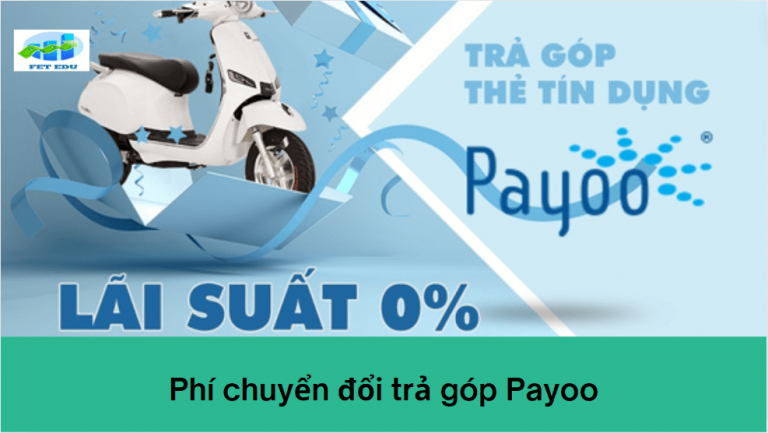 Phí chuyển đổi trả góp Payoo là gì? Phí chuyển đổi trả góp Payoo là bao nhiêu?