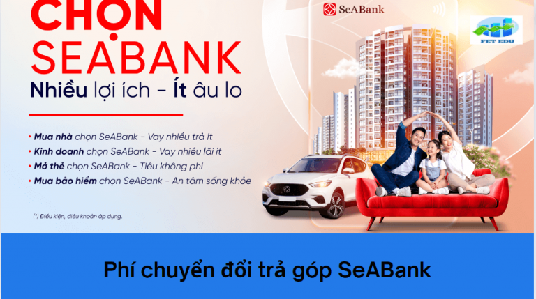 Phí chuyển đổi trả góp SeABank là gì? Phí chuyển đổi trả góp SeABank là bao nhiêu?