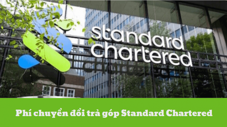 Phí chuyển đổi trả góp Standard Chartered – Những điều bạn cần biết về phí chuyển đổi trả góp Standard Chartered 