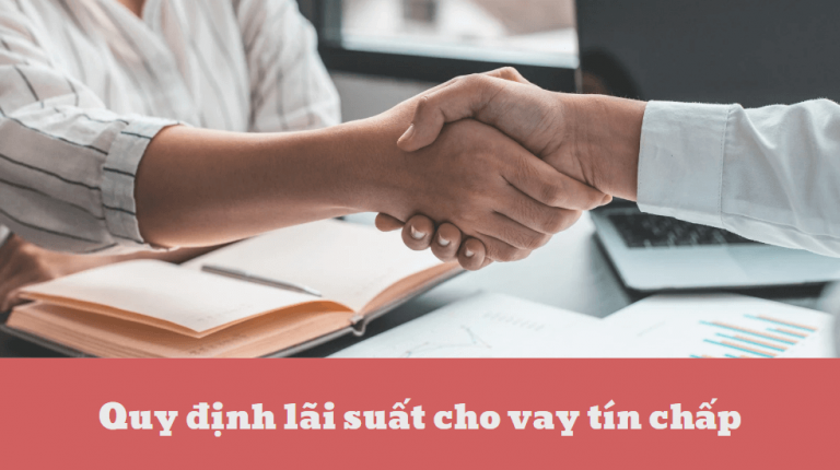 Quy định lãi suất cho vay tín chấp – Lãi suất cho vay tín chấp là bao nhiêu?