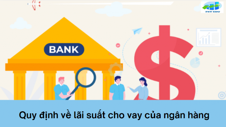 Lãi suất cho vay là gì? Quy định về lãi suất cho vay của ngân hàng hiện nay