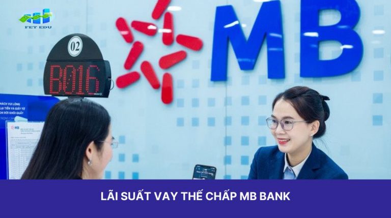 6 Điều Cần Biết Về Lãi Suất Vay Thế Chấp MB Bank Năm 2024