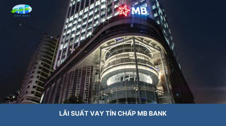 Lãi Suất Vay Tín Chấp Mb Bank 2024 Bao Nhiêu?