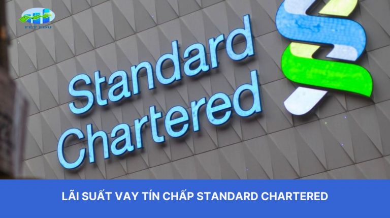 Lãi Suất Vay Tín Chấp Standard Chartered: 8 Cẩm Nang Chi Tiết Dành Cho Bạn