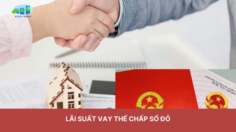 Lãi Suất Vay Thế Chấp Sổ Đỏ 2024: Những Điều Cần Biết