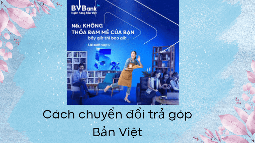 Cách chuyển đổi trả góp Bản Việt