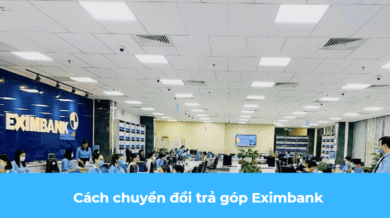 Cách chuyển đổi trả góp Eximbank