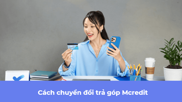 Cách chuyển đổi trả góp Mcredit