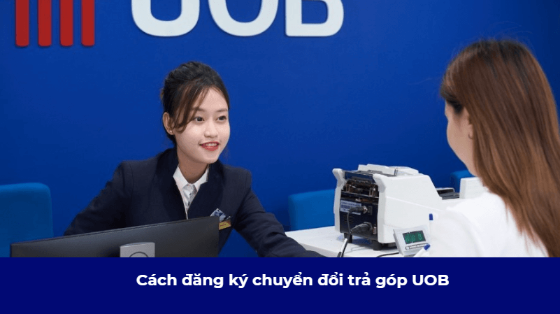 Cách đăng ký chuyển đổi trả góp UOB