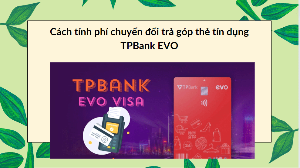 Cách tính phí chuyển đổi trả góp thẻ tín dụng TPBank EVO