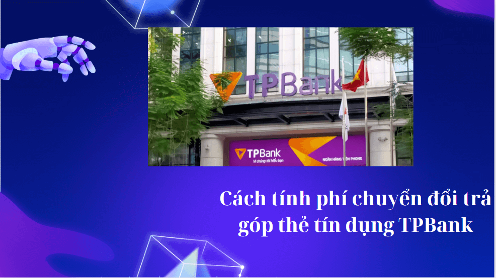 Cách tính phí chuyển đổi trả góp thẻ tín dụng TPBank