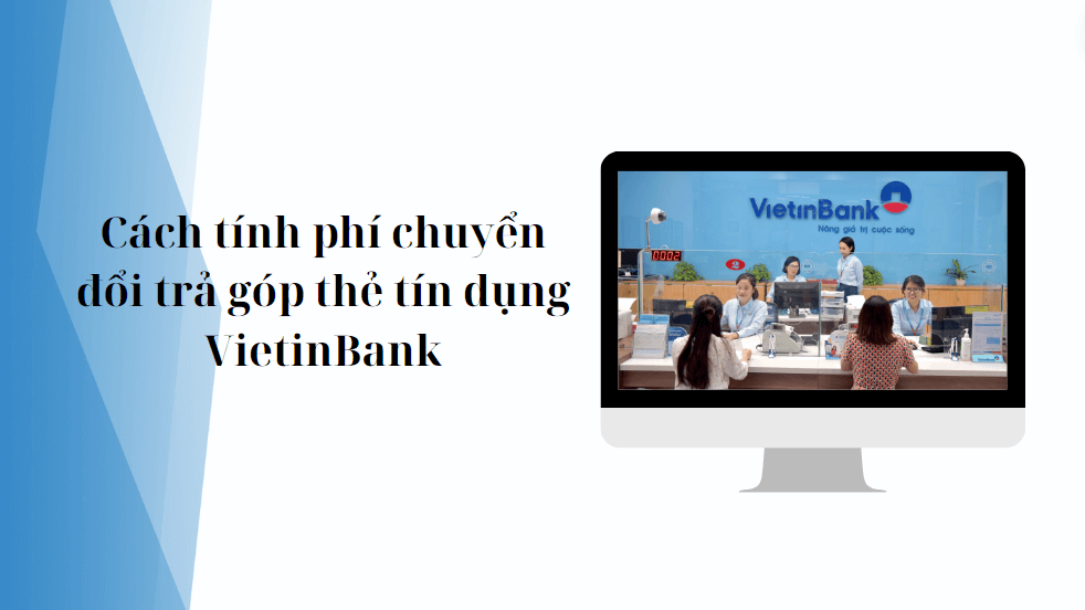 Cách tính phí chuyển đổi trả góp thẻ tín dụng VietinBank