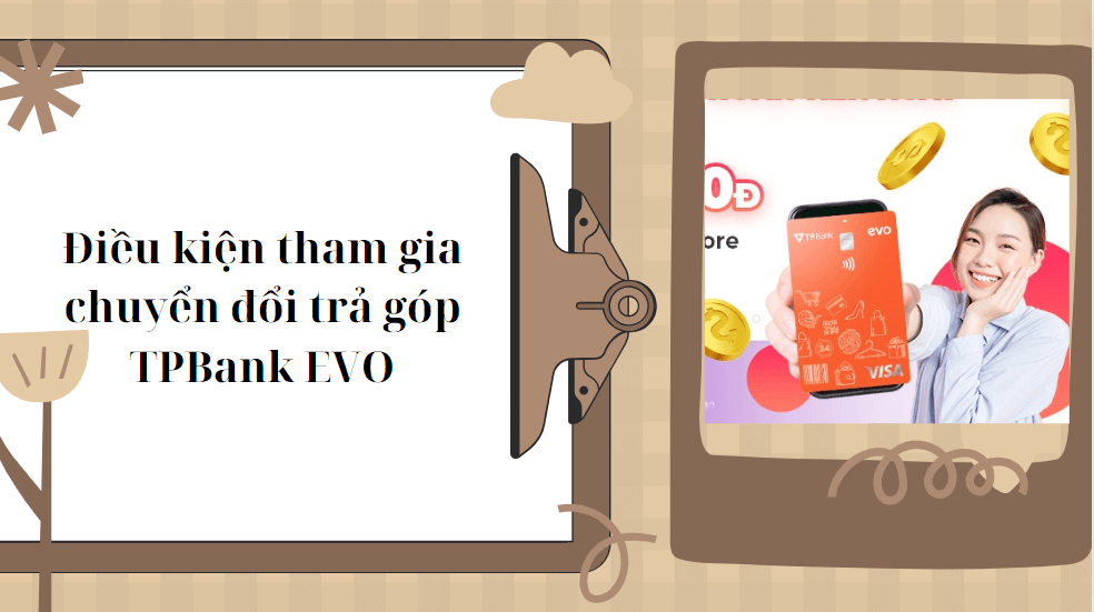 Điều kiện tham gia chuyển đổi trả góp TPBank EVO