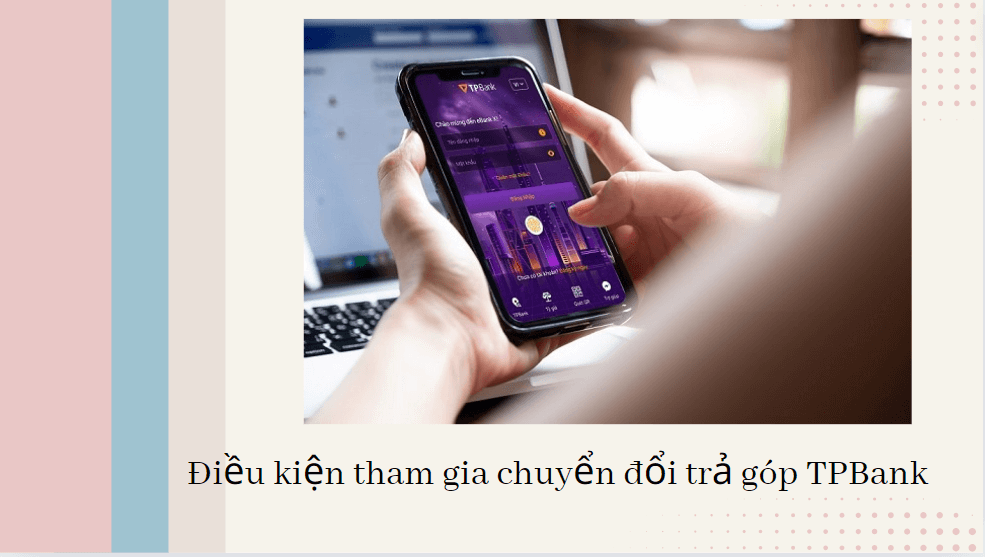 Điều kiện tham gia chuyển đổi trả góp TPBank