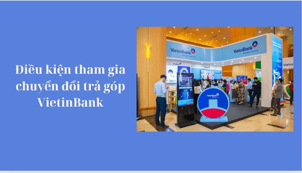 Điều kiện tham gia chuyển đổi trả góp VietinBank