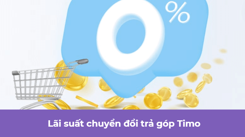 Lãi suất chuyển đổi trả góp Timo