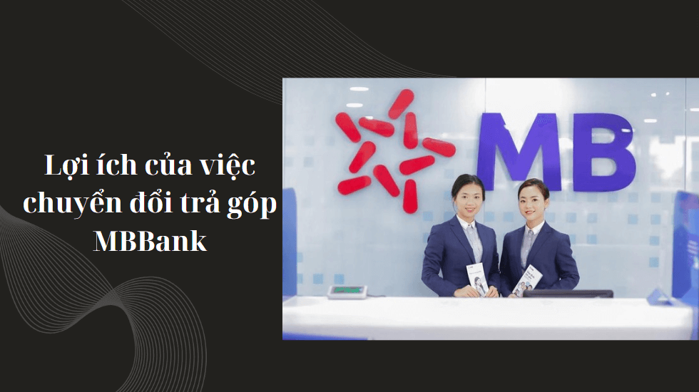 Lợi ích của việc chuyển đổi trả góp MBBank