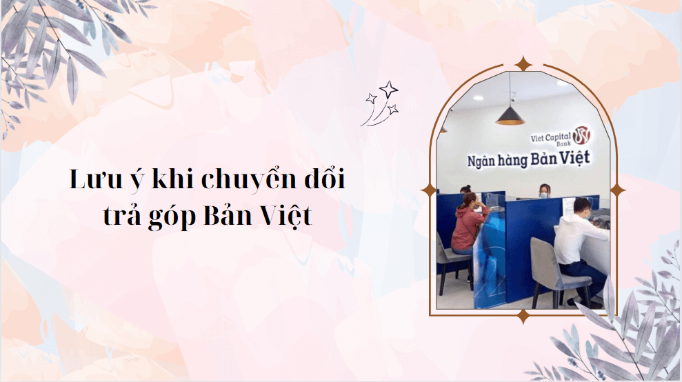 Lưu ý khi chuyển đổi trả góp Bản Việt