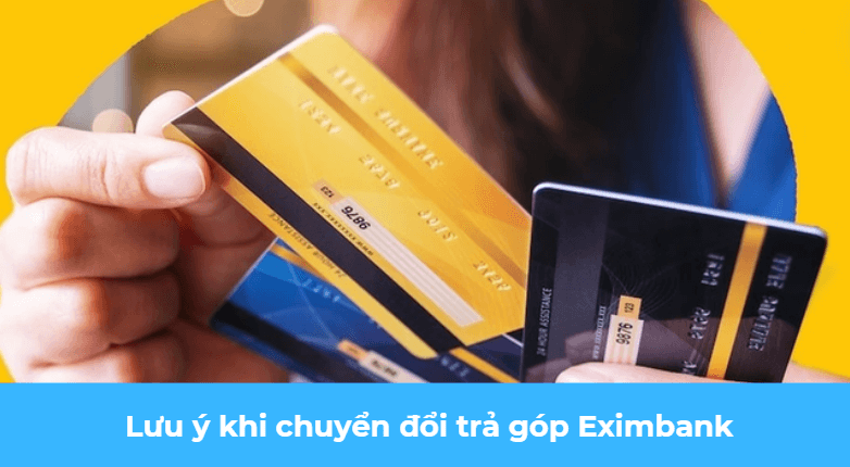 Lưu ý khi chuyển đổi trả góp Eximbank