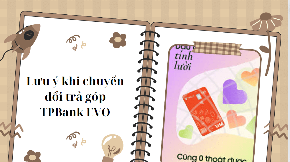 Lưu ý khi chuyển đổi trả góp TPBank EVO