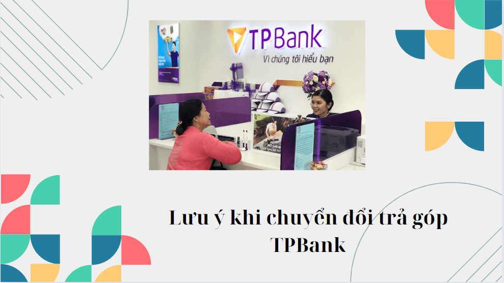 Lưu ý khi chuyển đổi trả góp TPBank