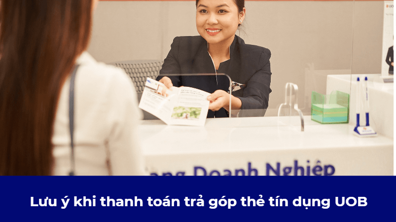 Lưu ý khi thanh toán trả góp thẻ tín dụng UOB