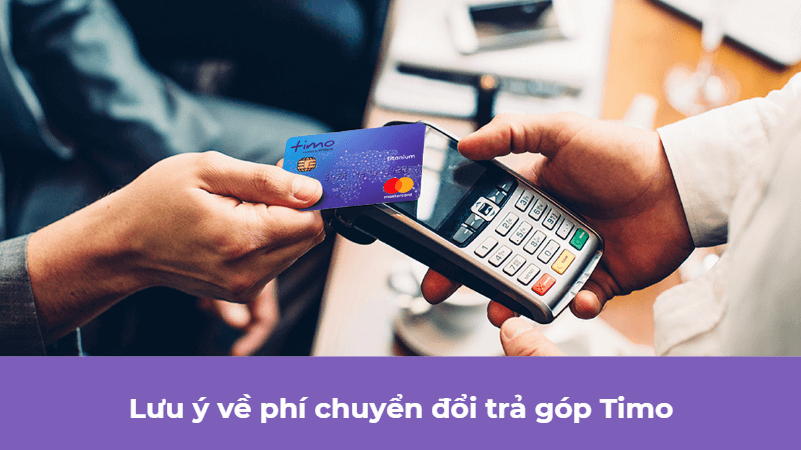 Lưu ý về phí chuyển đổi trả góp Timo