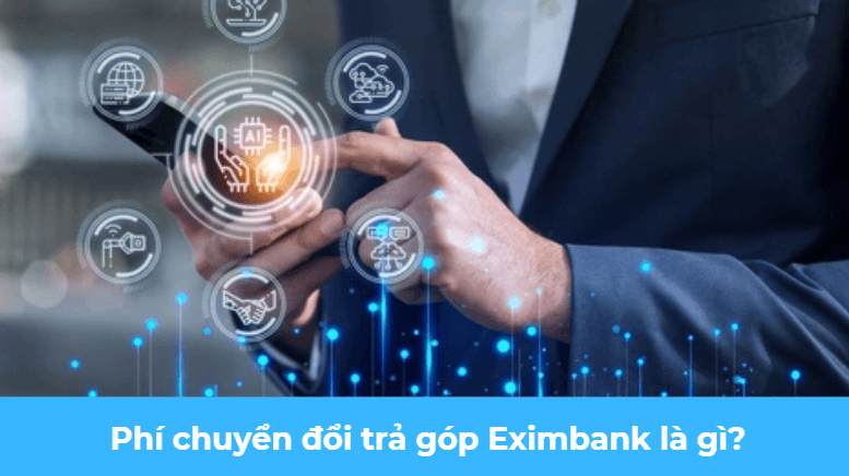 Phí chuyển đổi trả góp Eximbank là gì