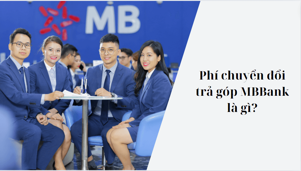 Phí chuyển đổi trả góp MBBank là gì?