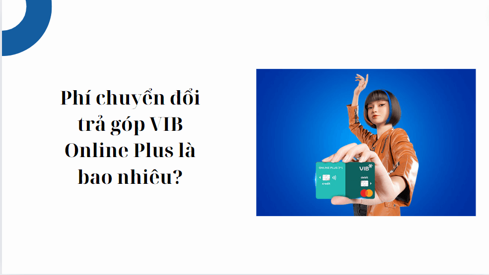 Phí chuyển đổi trả góp VIB Online Plus là bao nhiêu