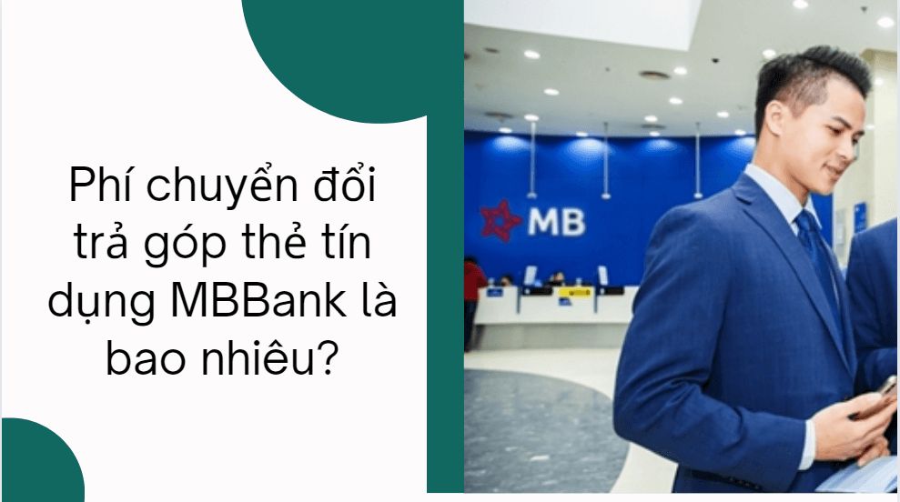 Phí chuyển đổi trả góp thẻ tín dụng MBBank là bao nhiêu?