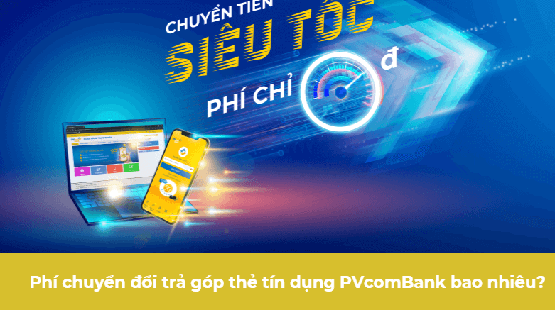 Phí chuyển đổi trả góp thẻ tín dụng PVcomBank bao nhiêu