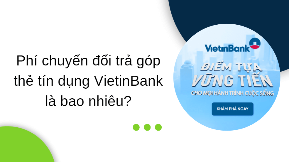 Phí chuyển đổi trả góp thẻ tín dụng VietinBank là bao nhiêu