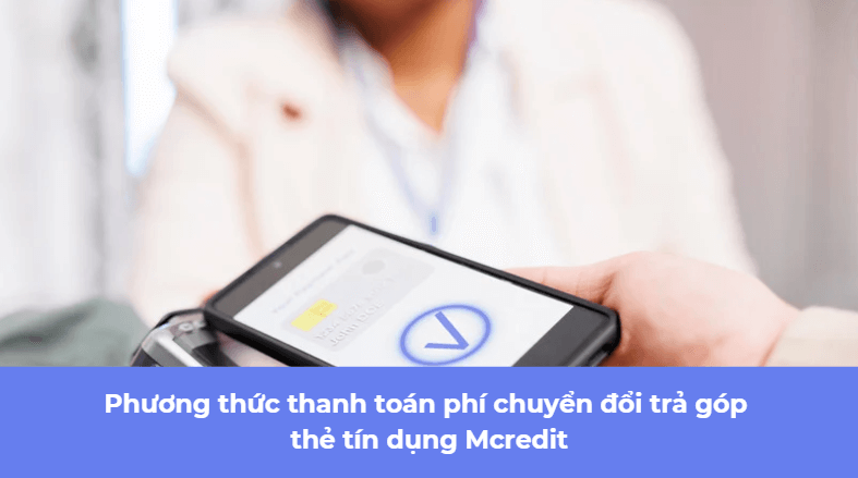 Phương thức thanh toán phí chuyển đổi trả góp thẻ tín dụng Mcredit