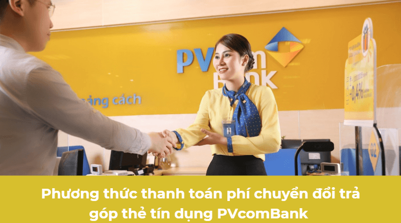 Phương thức thanh toán phí chuyển đổi trả góp thẻ tín dụng PVcomBank 