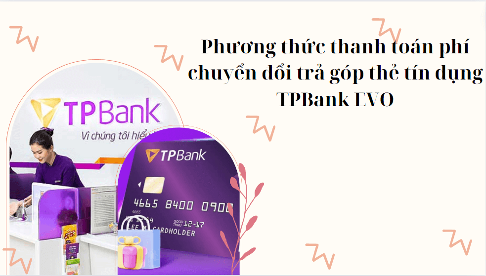 Phương thức thanh toán phí chuyển đổi trả góp thẻ tín dụng TPBank EVO