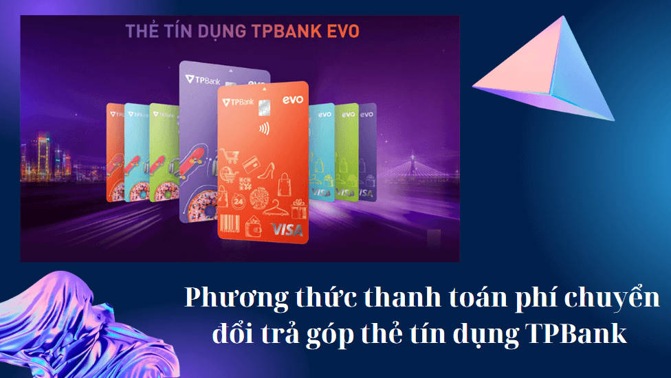 Phương thức thanh toán phí chuyển đổi trả góp thẻ tín dụng TPBank