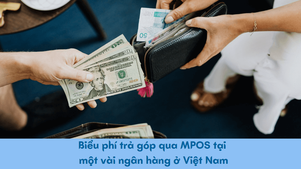 Biểu phí trả góp qua MPOS tại một vài ngân hàng ở Việt Nam 